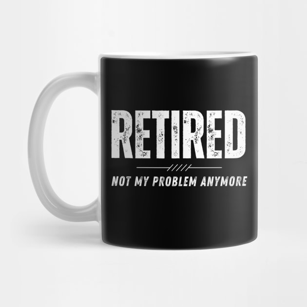 Retired Not My Problem Anymore Retirement Gift by MalibuSun